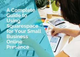 A complete guide to using Squarespace for your small business online presence