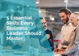 5 Essential Skills Every business leader should master