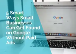 5 smart ways small businesses can get found on Google without paid ads