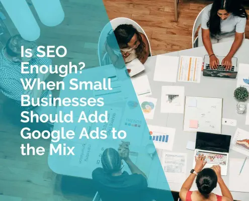 Is SEO enough - when small businesses should add Google Ads to the mix