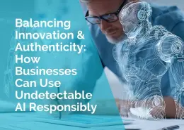 Balancing innovation and authenticity - how businesses can use undetectable ai responsibly