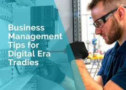Business Management Tips for Digital Era Tradies