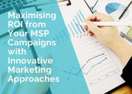 Maximising ROI from your MSP campaigns
