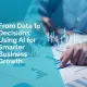 From data to decisions - using ai for smarter business growth