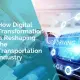 How digital transformation is reshaping the transportation industry