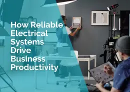 How reliable electrical systems drive business productivity