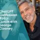 ChatGPT Confession #003 - Lunch with George Clooney