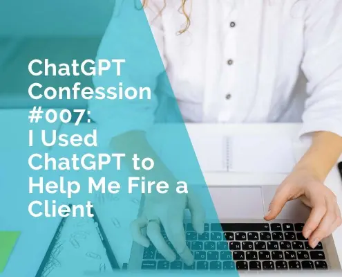 ChatGPT Confession - how to fire a client professionally using ChatGPT