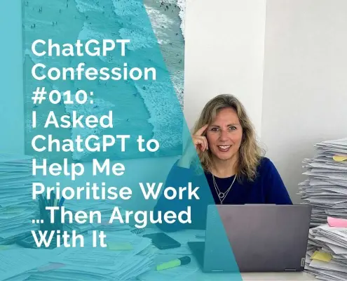 ChatGPT Confession 010 - I asked ChatGPT to help me prioritise work