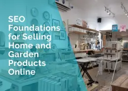 SEO Foundations for Selling Home and Garden Products Online