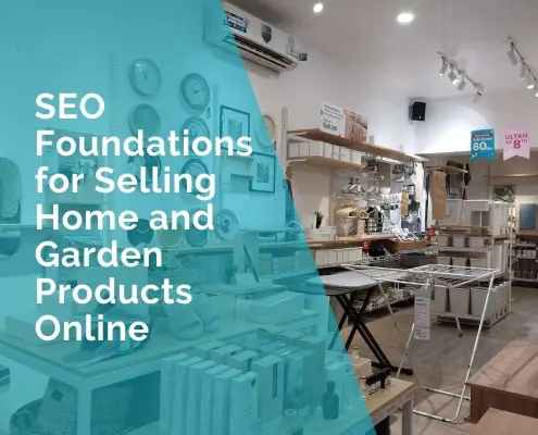 SEO Foundations for Selling Home and Garden Products Online