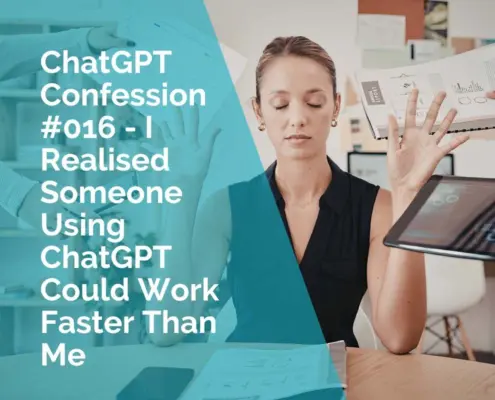 ChatGPT Confession - I realised someone using ChatGPT could work faster than me