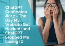 ChatGPT Confession #017 - the day my website got hacked