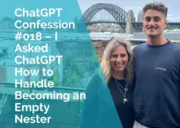 ChatGPT Confession #018 - I asked ChatGPT how to handle becoming an empty nester