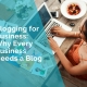 Blogging for Business - Why Every Business Needs a blog