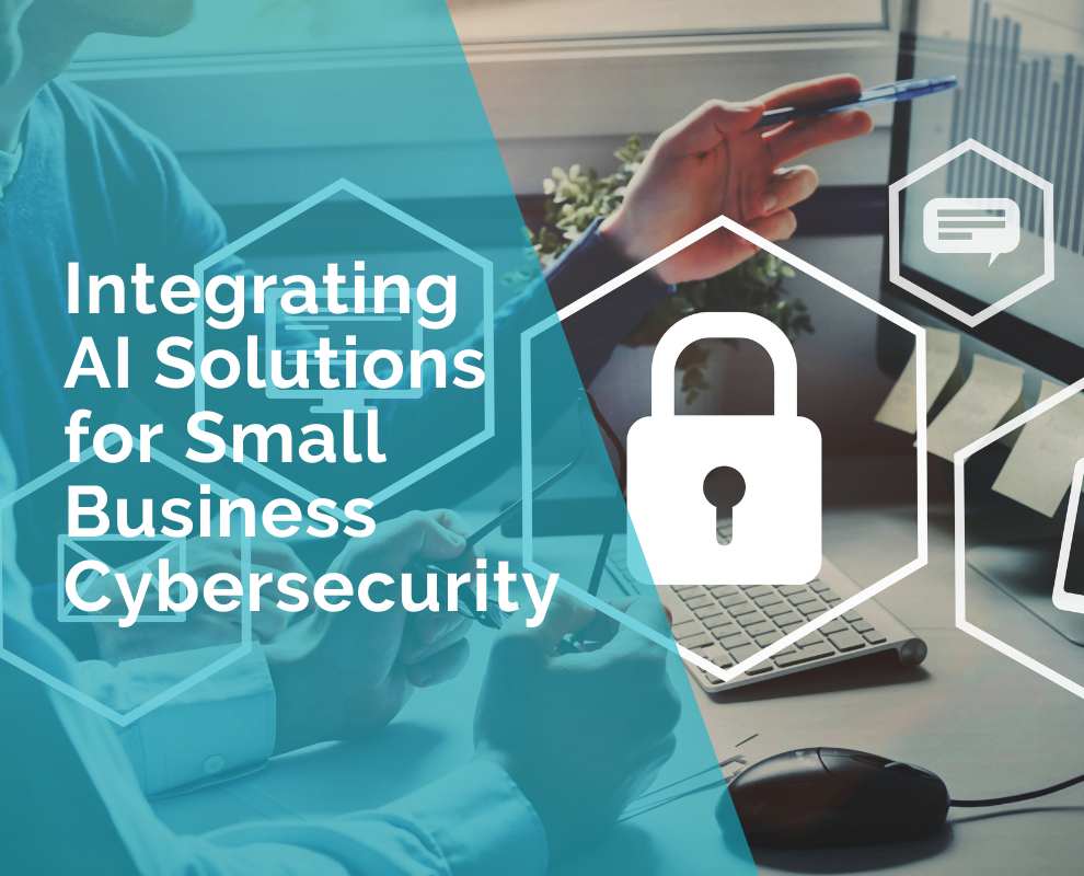 Integrating AI Solutions for Small Business Cybersecurity