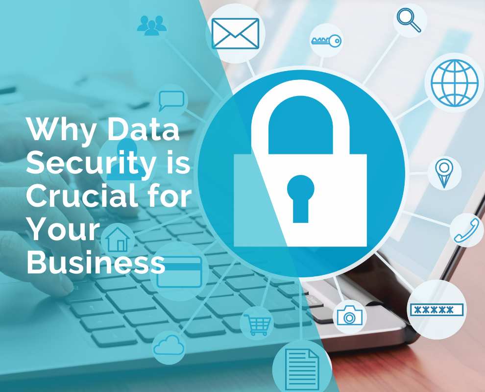 Why Data Security is Crucial for Your Business: A Comprehensive Guide