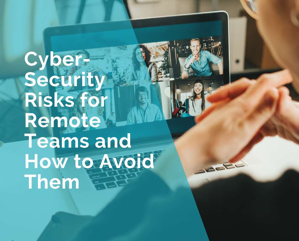 Cybersecurity Risks for Remote Teams and How to Avoid Them
