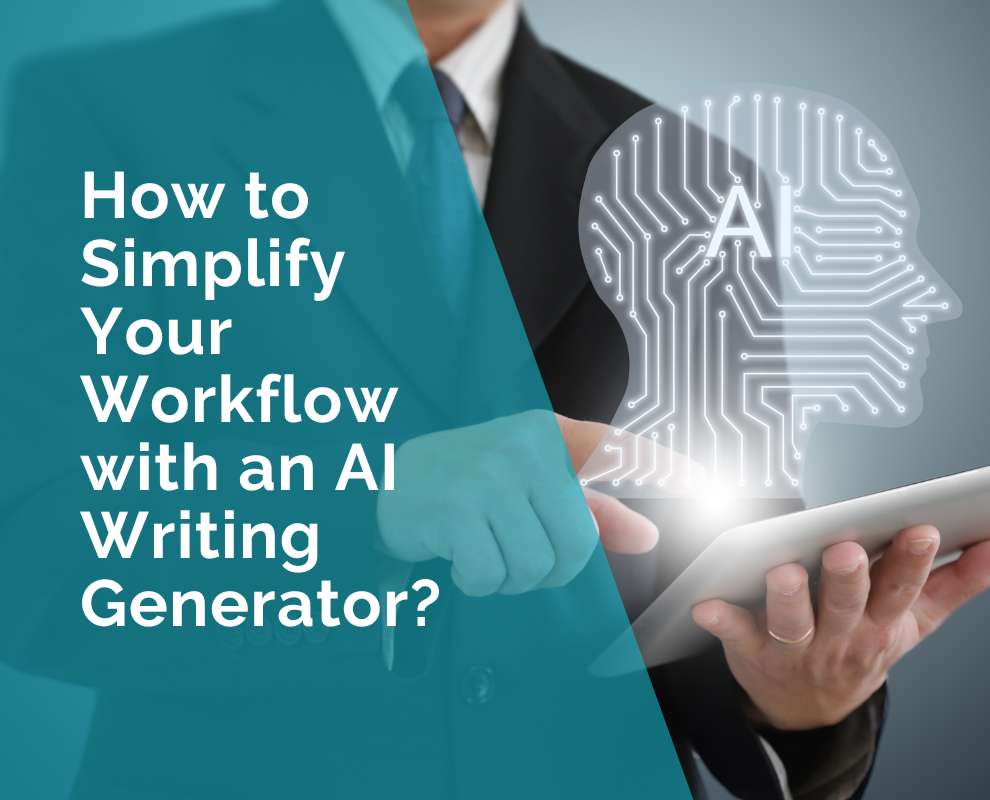 How AI Writing Generators Can Help You Streamline Your Workflow