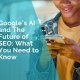 Google's AI and the future of SEO