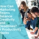 How can marketing teams balance creativity and deadlines - 7 productivity hacks