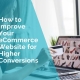 How to improve your ecommerce website for higher conversions