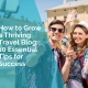 How to grow a travel blog: 10 essential tips for success