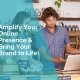 Amplify your online presence - bring your brand to life