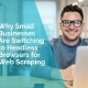 Why small business are switching to headless browsers for web scraping