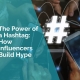 The power of a hashtag - how influencers build hype
