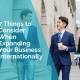 7 things to consider when expanding your business internationally