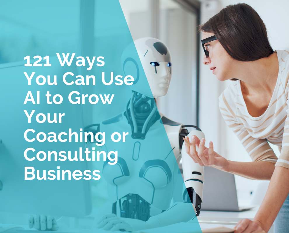 121 Ways You Can Use AI to Grow Your Coaching or Consulting Business