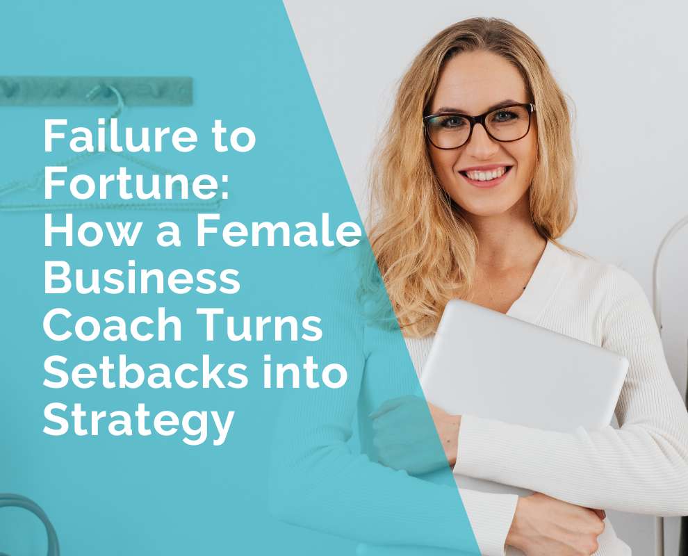 Failure to Fortune: How a Female Business Coach Turns Setbacks into ...