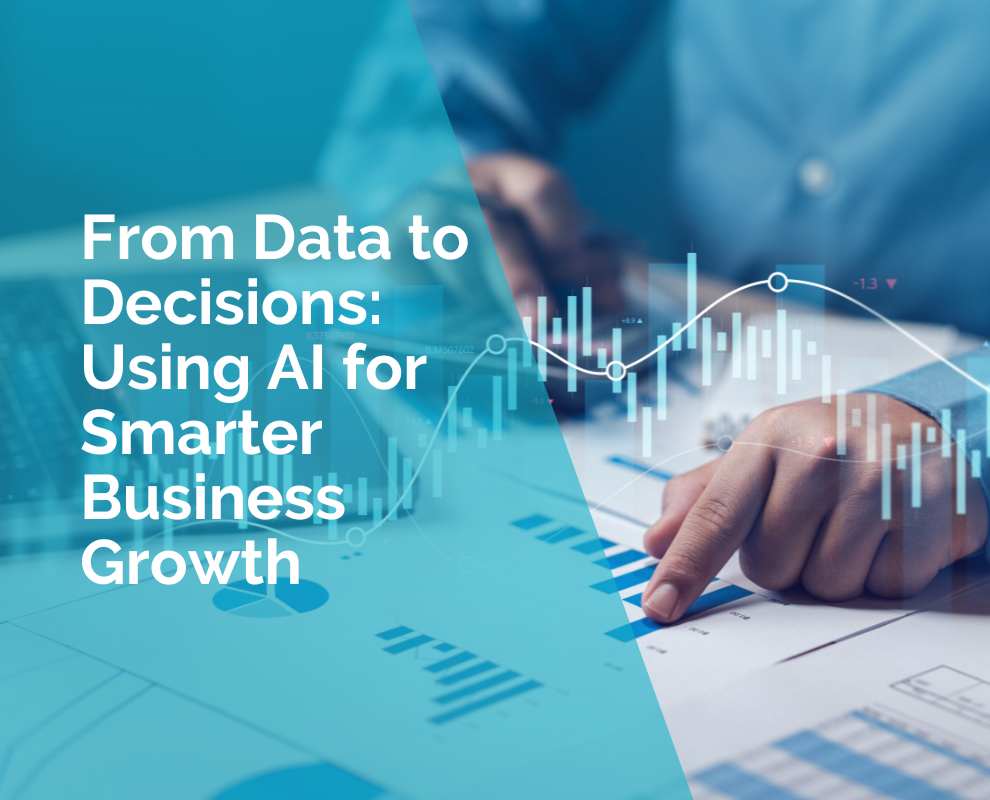 From Data to Decisions: Using AI for Smarter Business Growth
