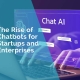 The rise of chatbots for startups and entertprises