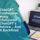 ChatGPT Confession 013 - I followed ChatGPT Advice and it backfired